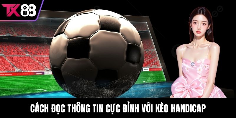 Cách đọc thông tin cực đỉnh với kèo Handicap