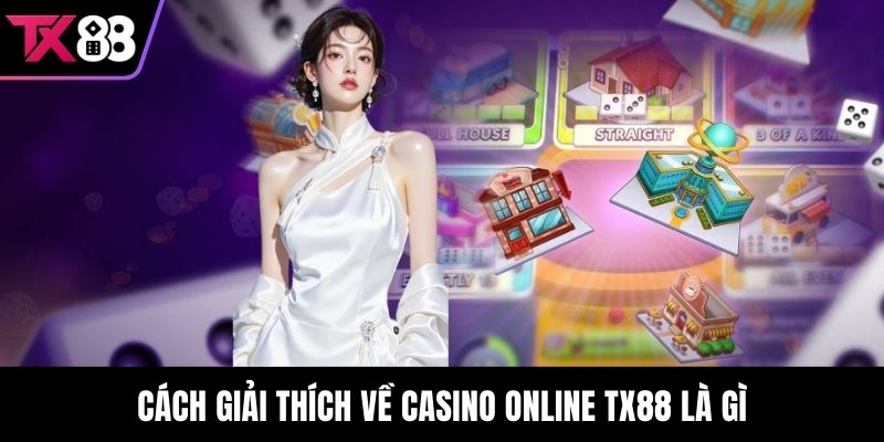 Cách giải thích về Casino Online TX88 là gì