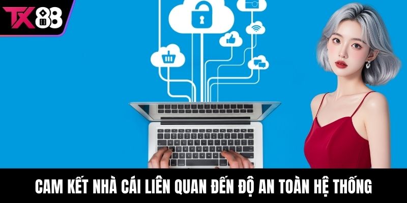 Cam kết nhà cái liên quan đến độ an toàn hệ thống