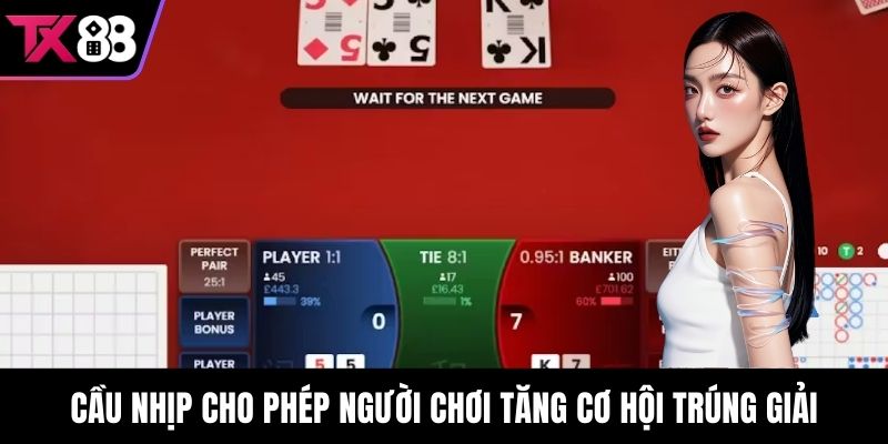 Cầu nhịp cho phép người chơi tăng cơ hội trúng giải