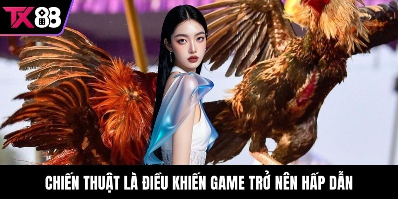 Chiến thuật là điều khiến game trở nên hấp dẫn