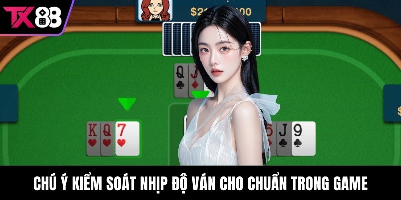 Chú ý kiểm soát nhịp độ ván cho chuẩn trong game