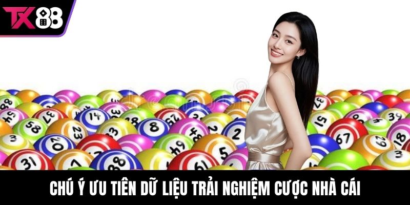 Chú ý ưu tiên dữ liệu trải nghiệm cược nhà cái