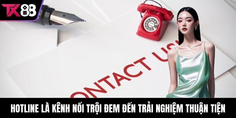 Hotline là kênh nổi trội đem đến trải nghiệm thuận tiện