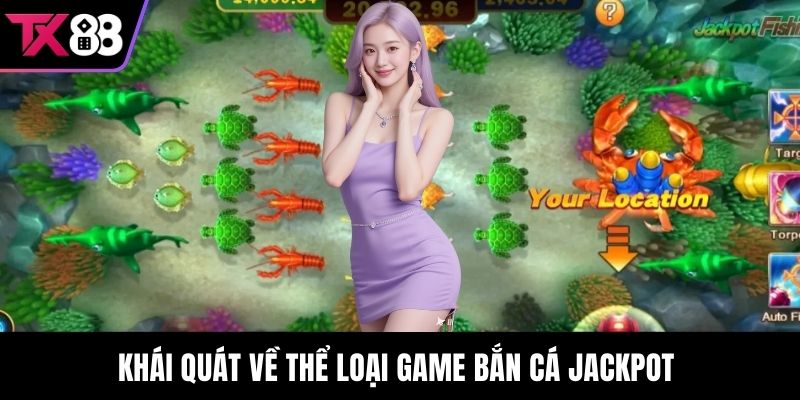 Khái quát về thể loại game Bắn Cá Jackpot 