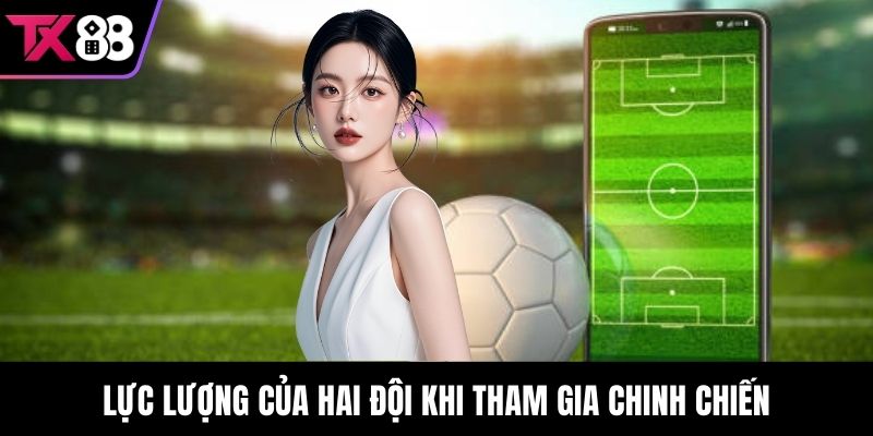 Lực lượng của hai đội khi tham gia chinh chiến