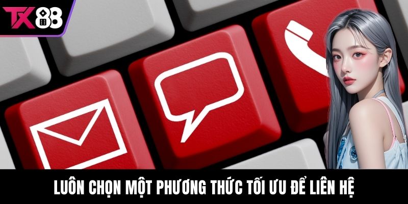 Luôn chọn một phương thức tối ưu để liên hệ