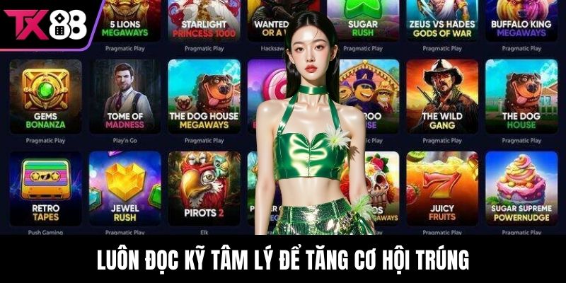 Luôn đọc kỹ tâm lý để tăng cơ hội trúng