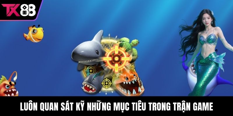 Luôn quan sát kỹ những mục tiêu trong trận game