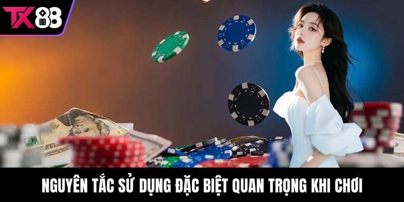 Nguyên tắc sử dụng đặc biệt quan trọng khi chơi