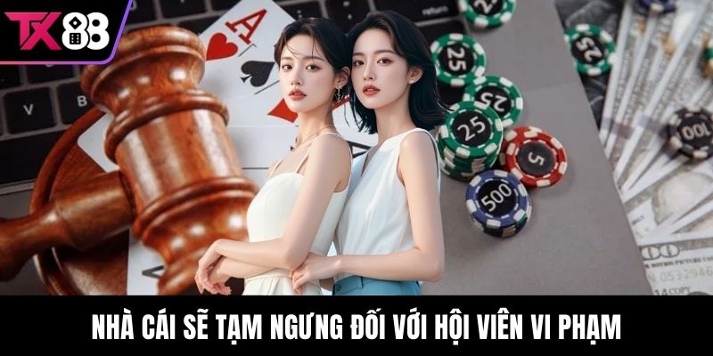 Nhà cái sẽ tạm ngưng đối với hội viên vi phạm