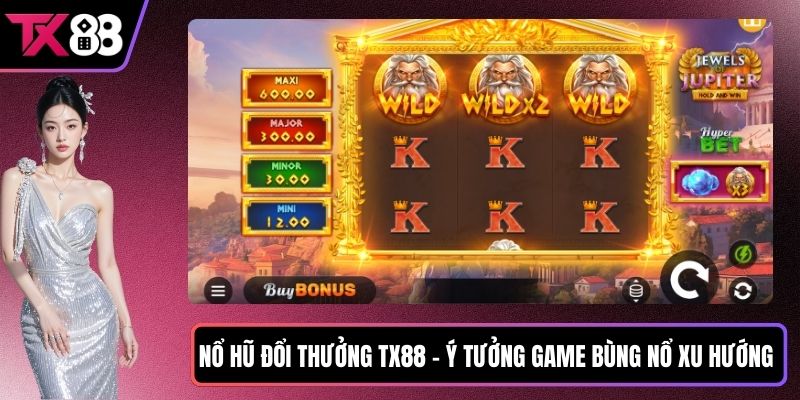 Nổ hũ đổi thưởng TX88