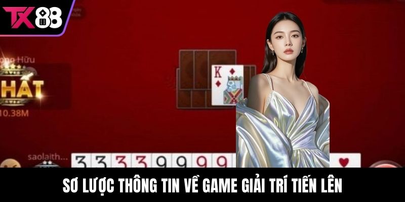 Sơ lược thông tin về game giải trí Tiến Lên
