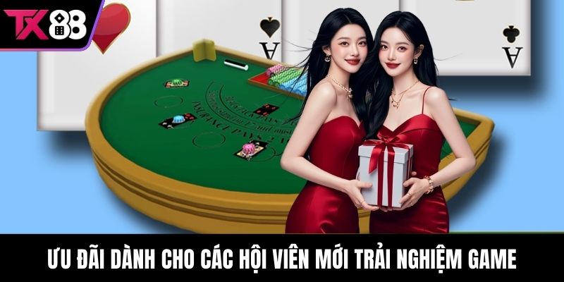 Ưu đãi dành cho các hội viên mới trải nghiệm game