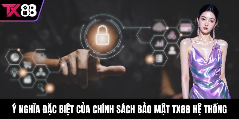 Ý nghĩa đặc biệt của chính sách bảo mật TX88 hệ thống